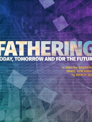 Fathering: Today, tomorrow and for the future