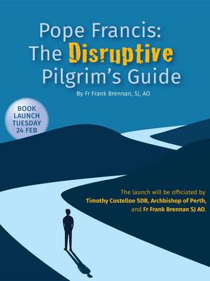 Pope Francis: The Disruptive Pilgrim’s Guide – Book Launch